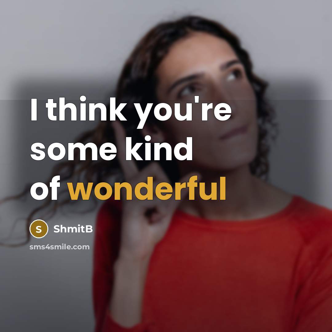 “I think you're some kind of wonderful…” quote by ShmitB