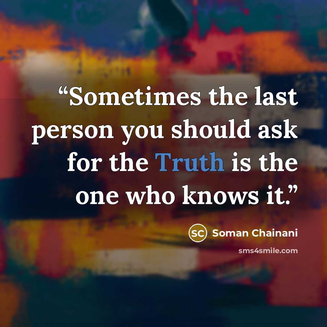 “Sometimes the last person you should ask for the Truth is the one who knows it.” quote by Soman Chainani