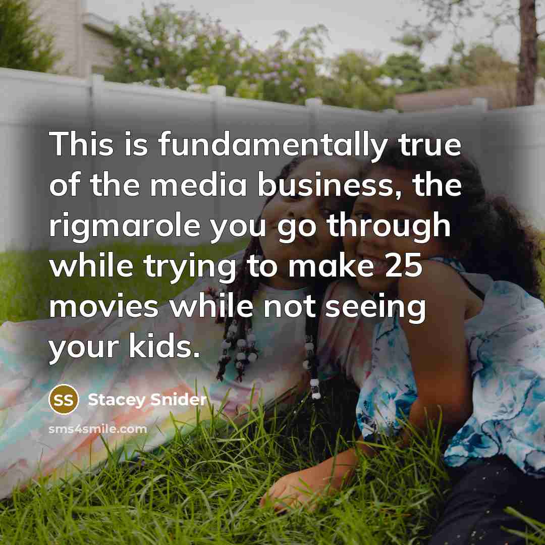 “This is fundamentally true of the media business, the rigmarole…” quote by Stacey Snider