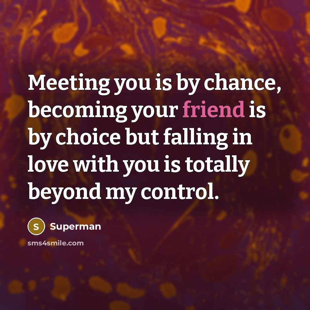 “Meeting you is by chance, becoming your friend is by…” quote by Superman