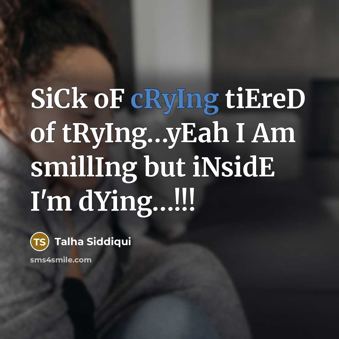 “SiCk oF cRyIng tiEreD of tRyIng.....yEah I Am smillIng but…” quote by Talha Siddiqui