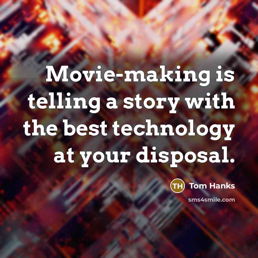“Movie-making is telling a story with the best technology at…” quote by Tom Hanks