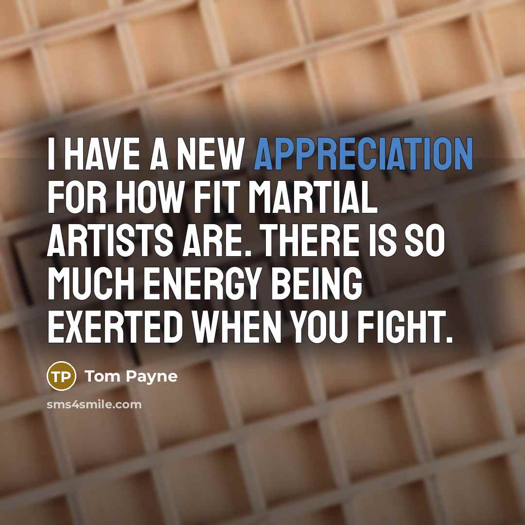 “I have a new appreciation for how fit martial artists…” quote by Tom Payne