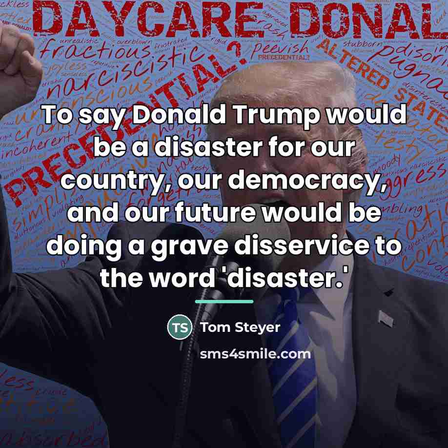 “To say Donald Trump would be a disaster for our…” quote by Tom Steyer