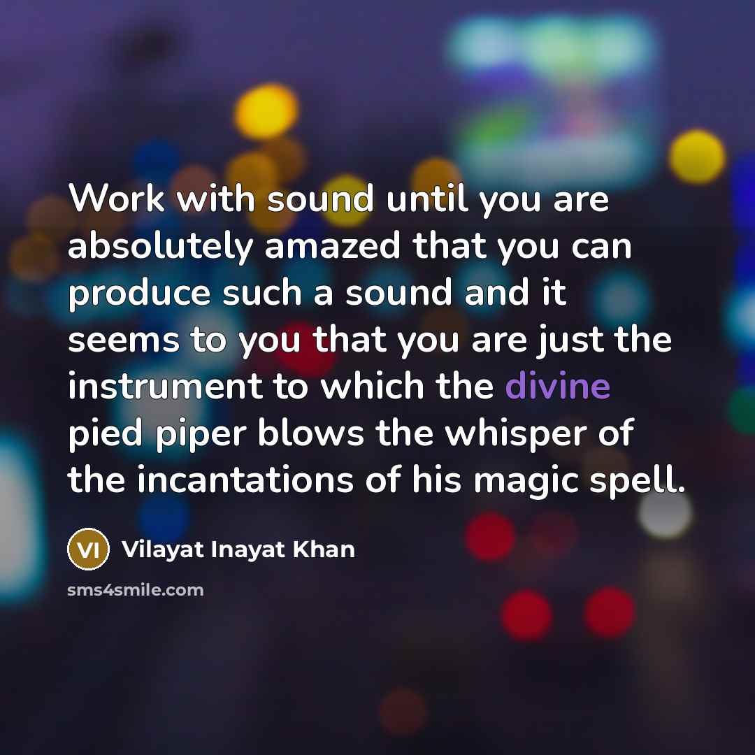 “Work with sound until you are absolutely amazed that you…” quote by Vilayat Inayat Khan