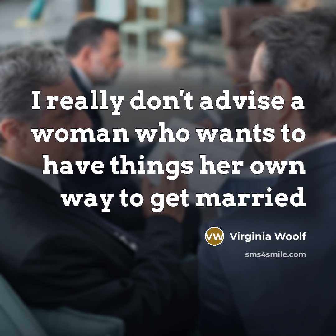 “I really don't advise a woman who wants to have…” quote by Virginia Woolf