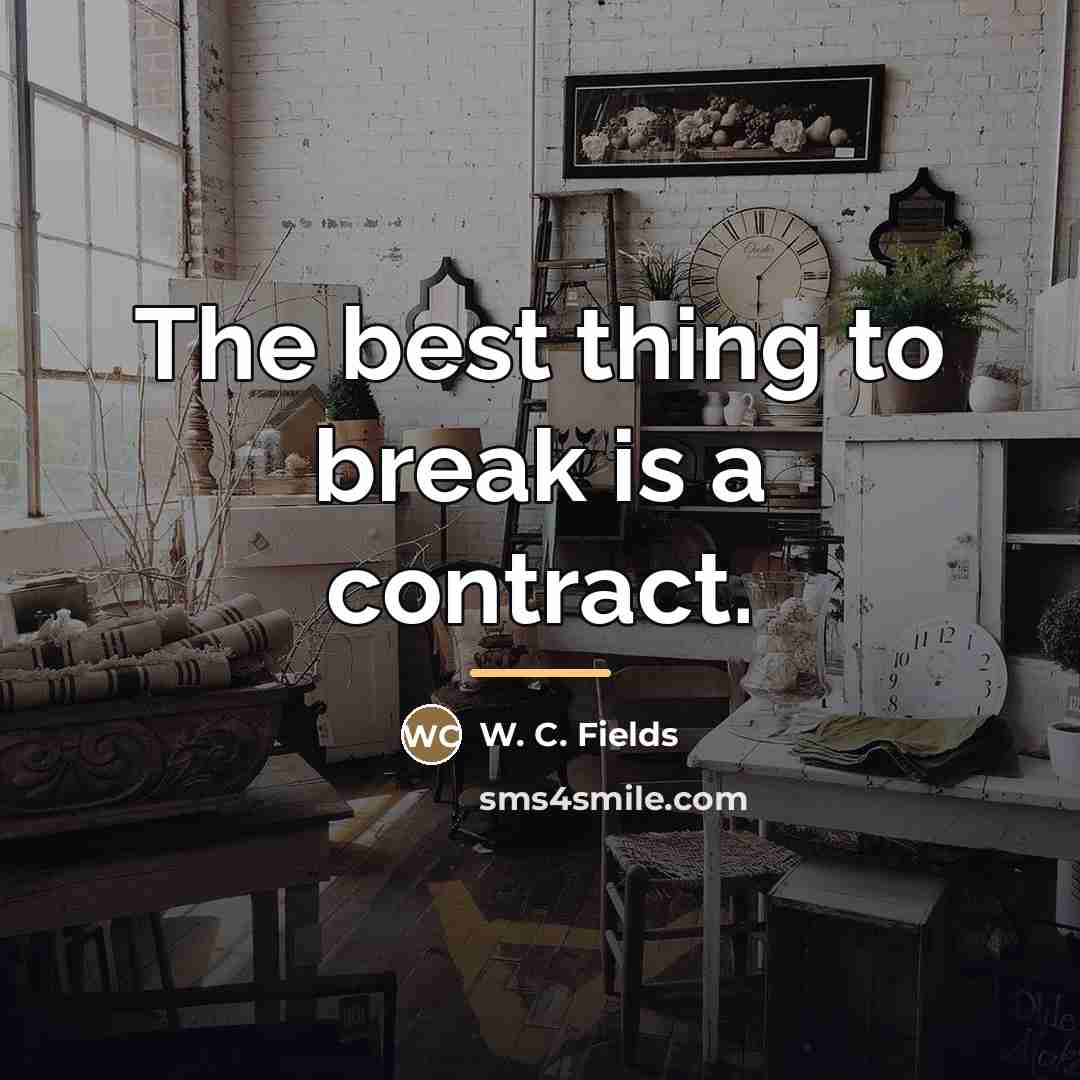 “The best thing to break is a contract.…” quote by W. C. Fields