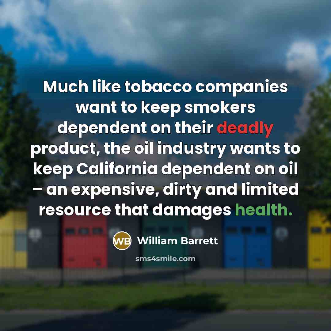 “Much like tobacco companies want to keep smokers dependent on…” quote by William Barrett