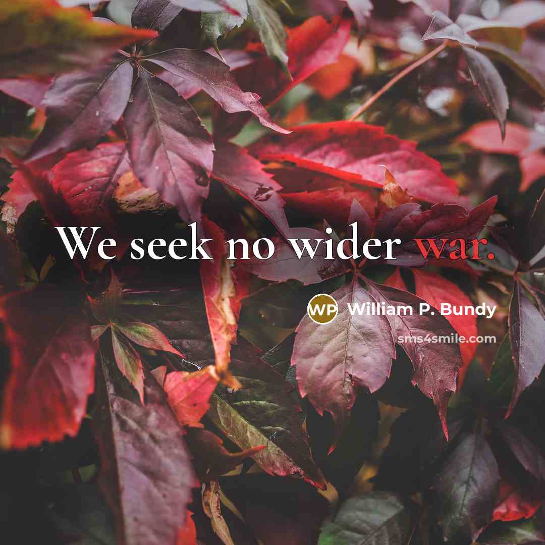“We seek no wider war.…” quote by William P. Bundy