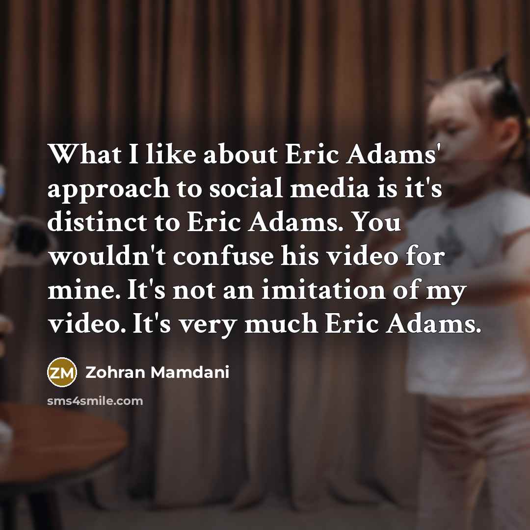 “What I like about Eric Adams' approach to social media…” quote by Zohran Mamdani