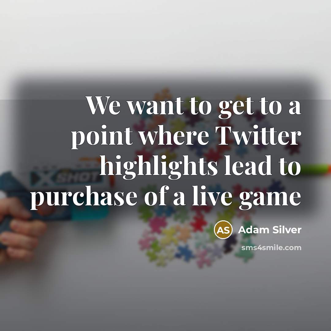 “We want to get to a point where Twitter highlights…” quote by Adam Silver