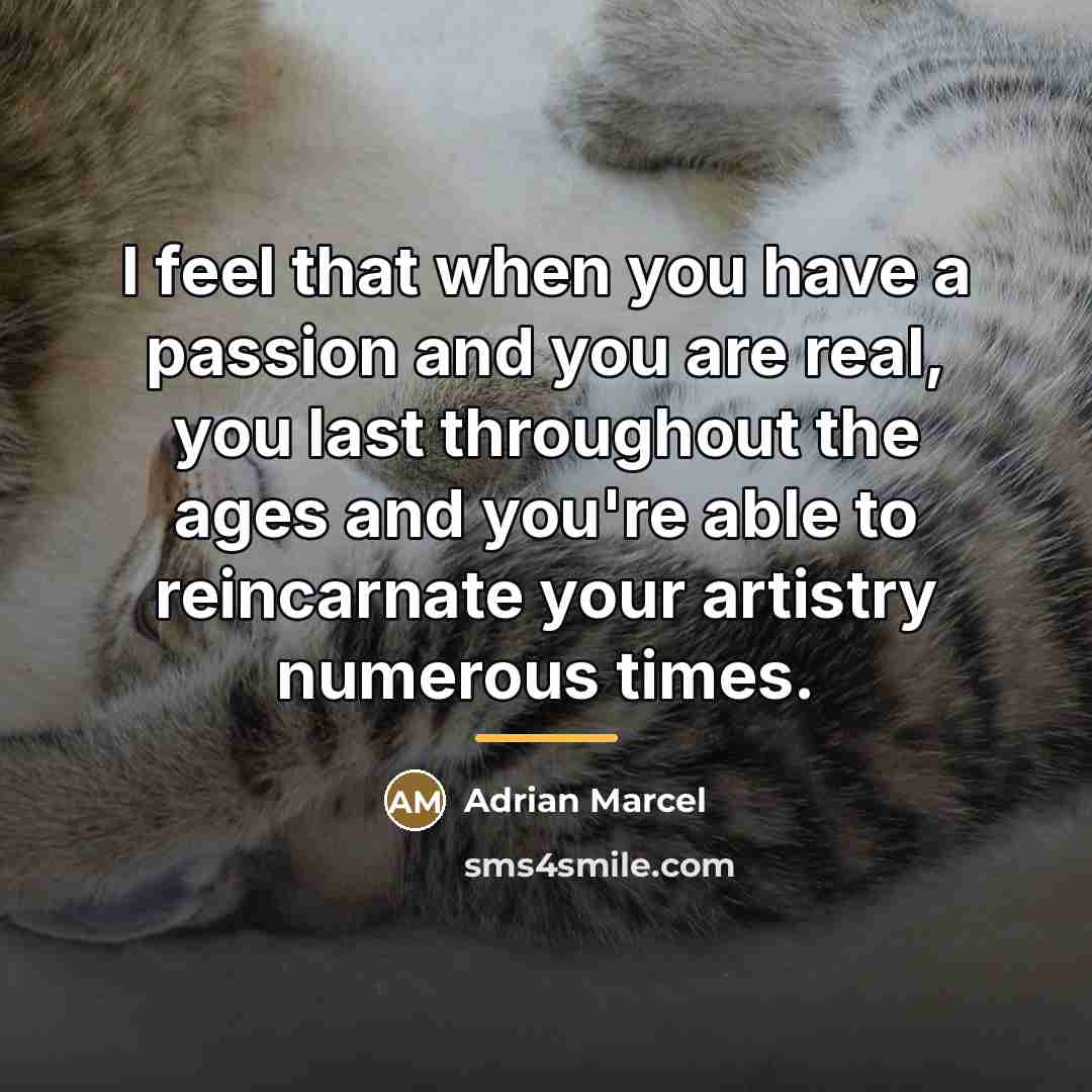 “I feel that when you have a passion and you…” quote by Adrian Marcel