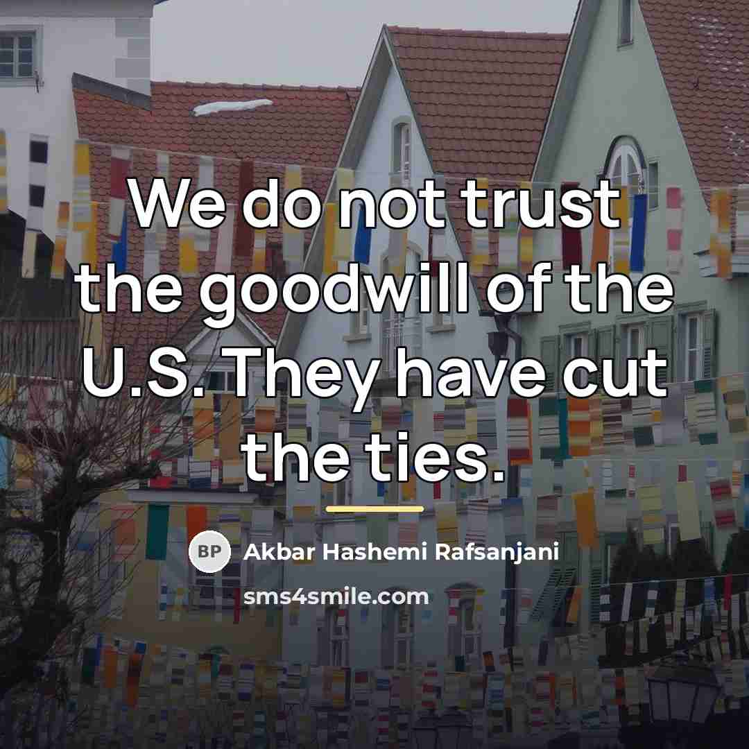 “We do not trust the goodwill of the U.S. They…” quote by Akbar Hashemi Rafsanjani