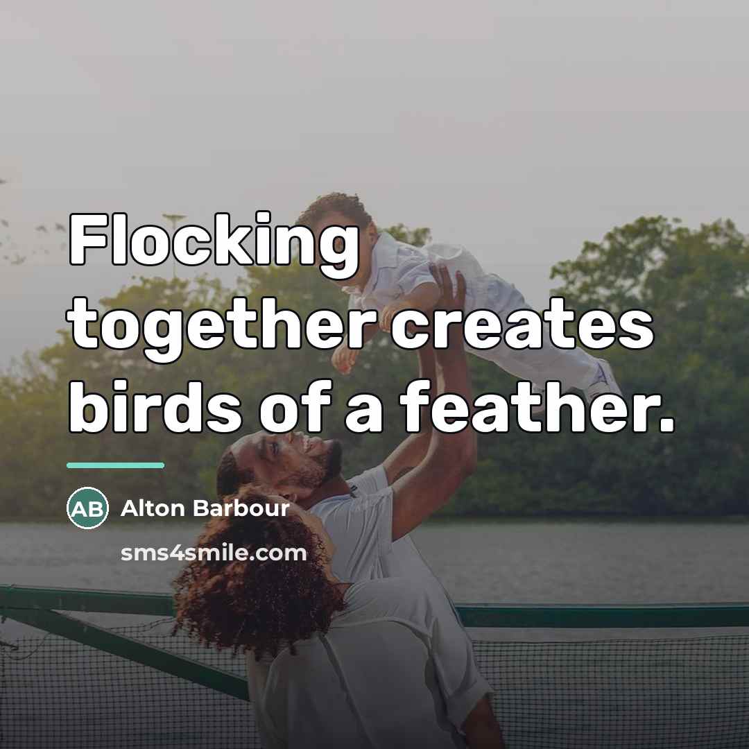 “Flocking together creates birds of a feather.…” quote by Alton Barbour