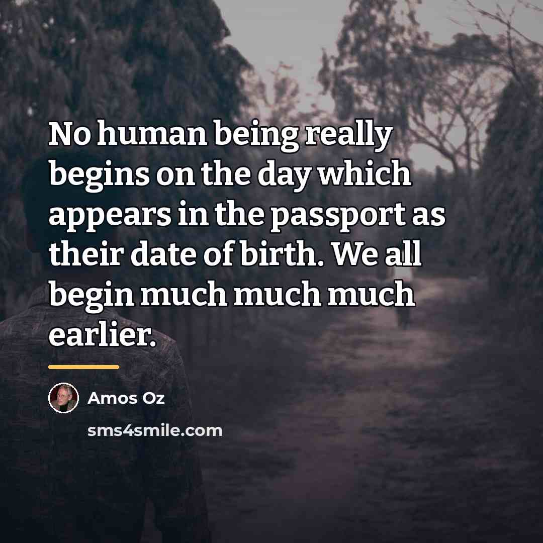 “No human being really begins on the day which appears…” quote by Amos Oz