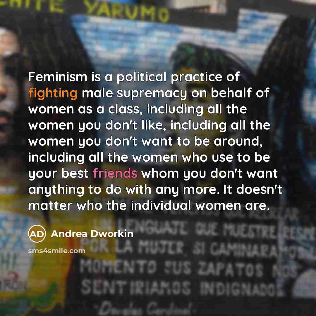 “Feminism is a political practice of fighting male supremacy on…” quote by Andrea Dworkin