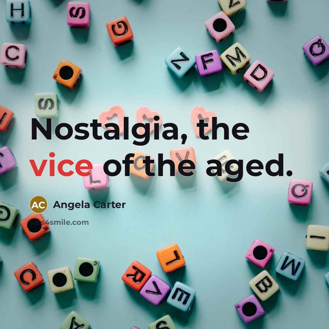 “Nostalgia, the vice of the aged.…” quote by Angela Carter