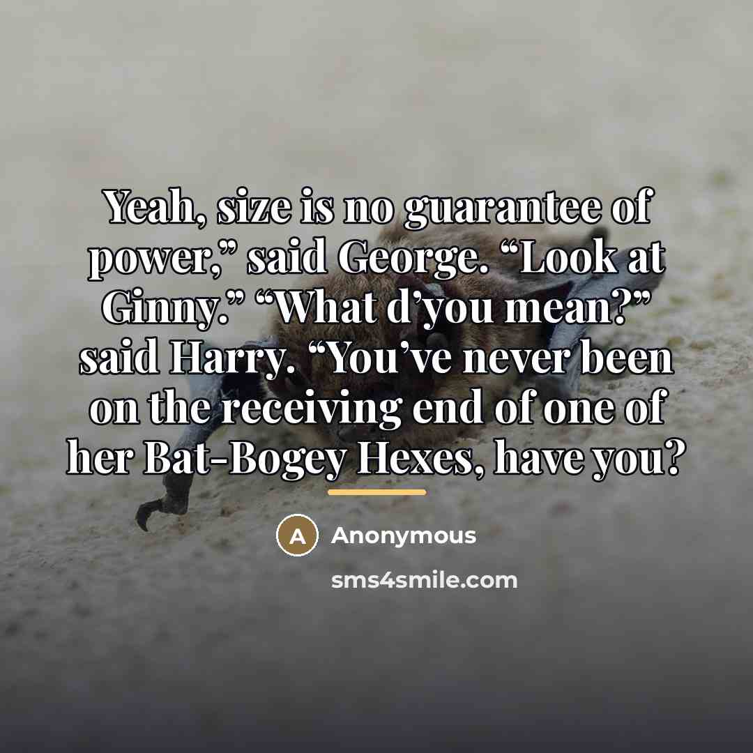 “Yeah, size is no guarantee of power,” said George. “Look…” quote by Anonymous