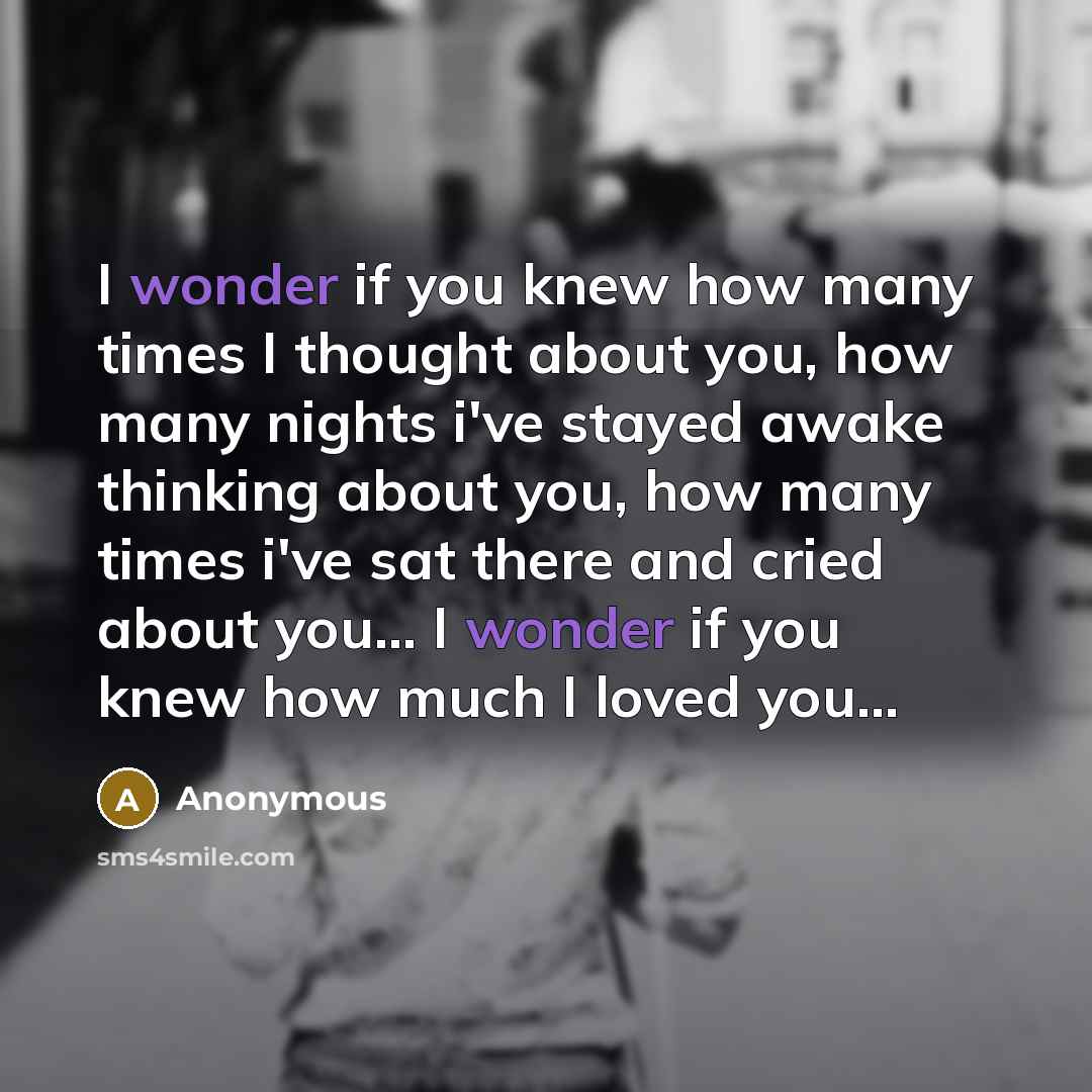 “I wonder if you knew how many times I thought…” quote by Anonymous