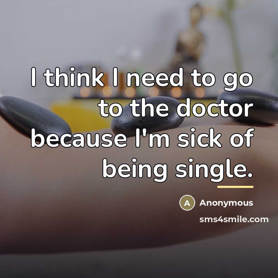 “I think I need to go to the doctor because…” quote by Anonymous