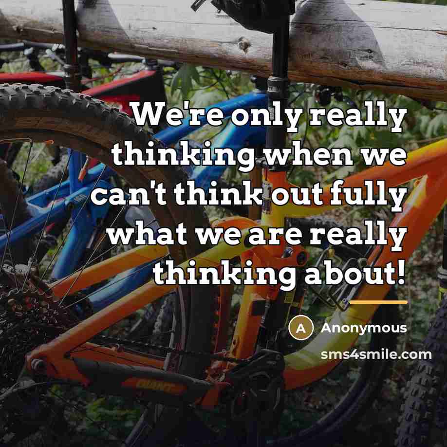 “We're only really thinking when we can't think out fully…” quote by Anonymous