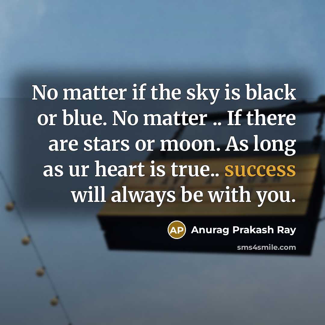 “No matter if the sky is black or blue. No…” quote by Anurag Prakash Ray