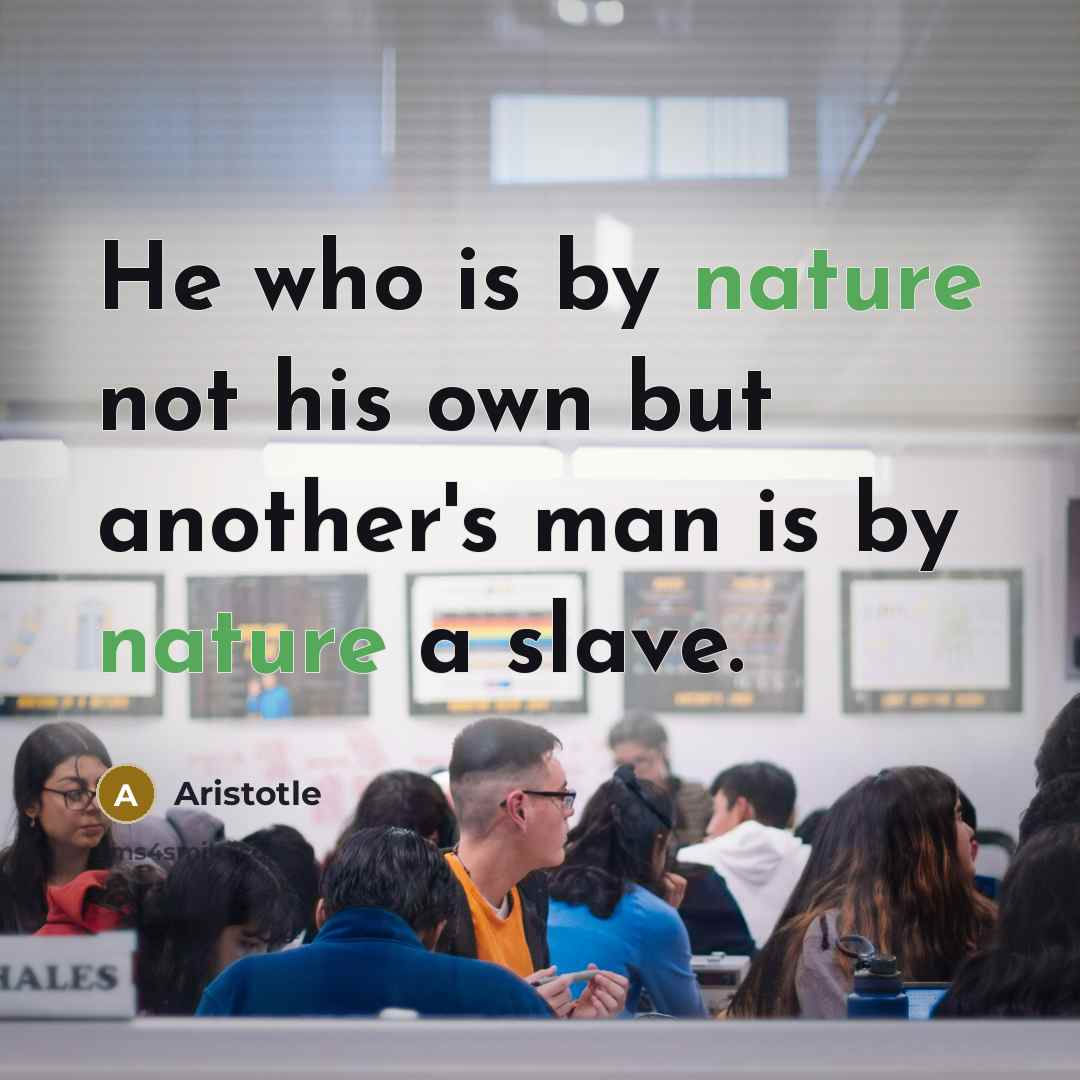 “He who is by nature not his own but another's…” quote by Aristotle