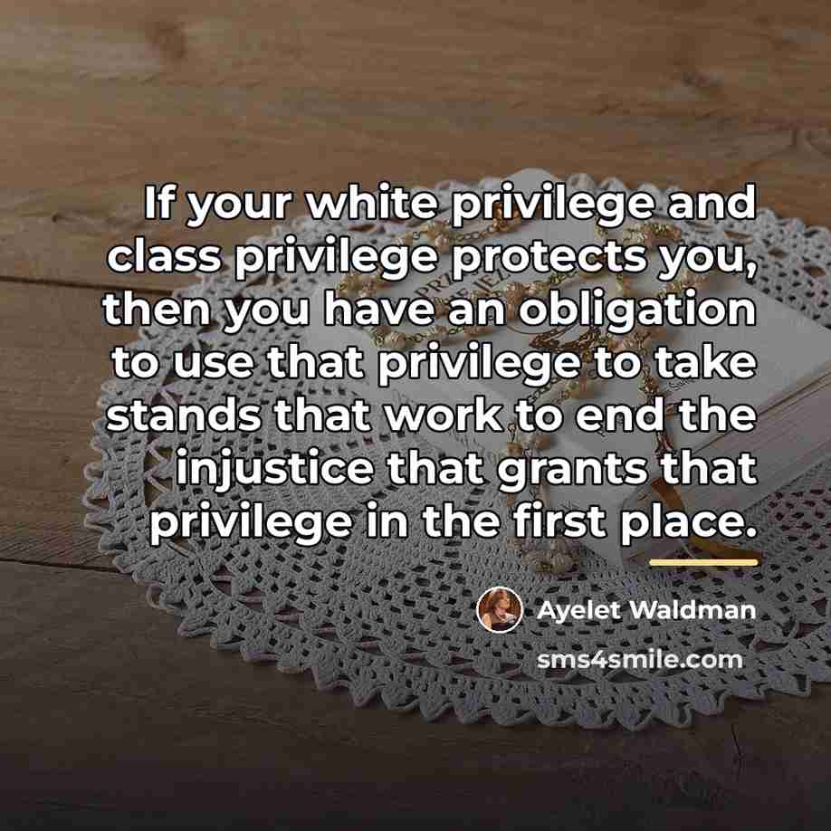 “If your white privilege and class privilege protects you, then…” quote by Ayelet Waldman