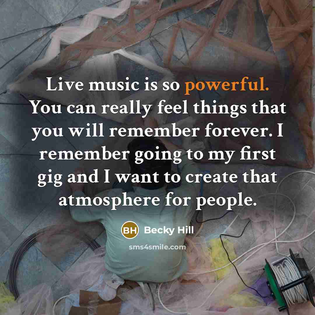 “Live music is so powerful. You can really feel things…” quote by Becky Hill