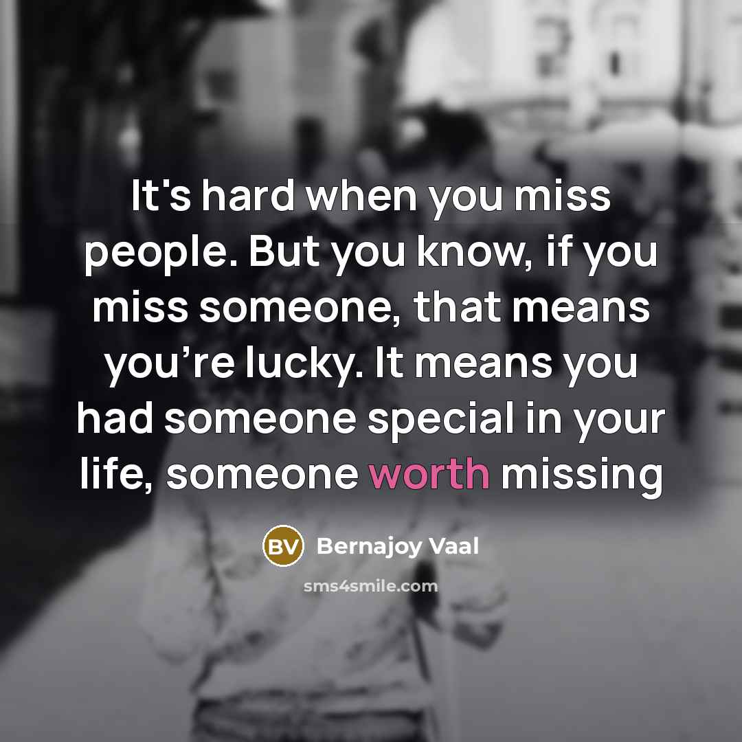 “It's hard when you miss people. But you know, if…” quote by Bernajoy Vaal