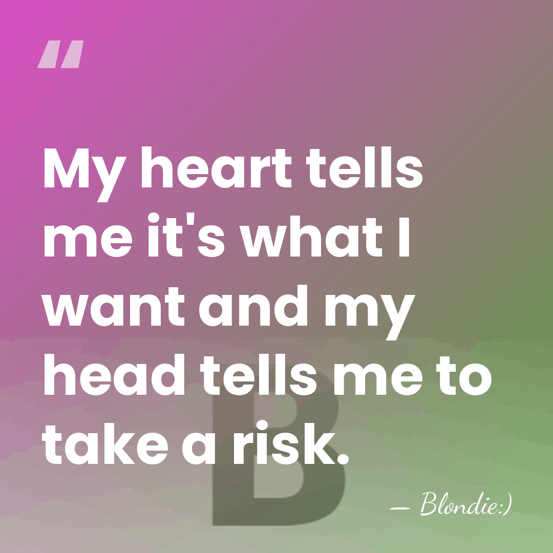 My heart tells me it's what I want and my head tells&hellip; - Blondie:)