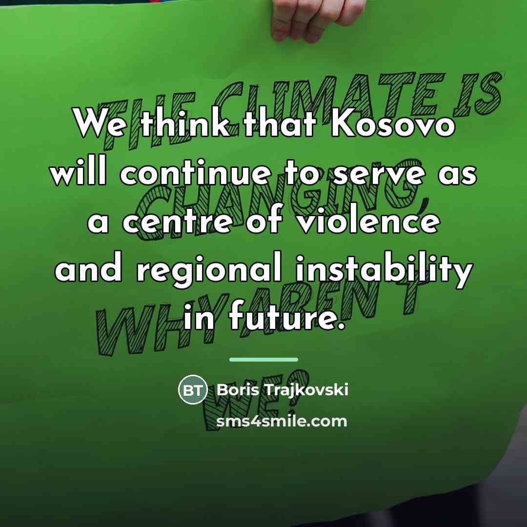 “We think that Kosovo will continue to serve as a…” quote by Boris Trajkovski