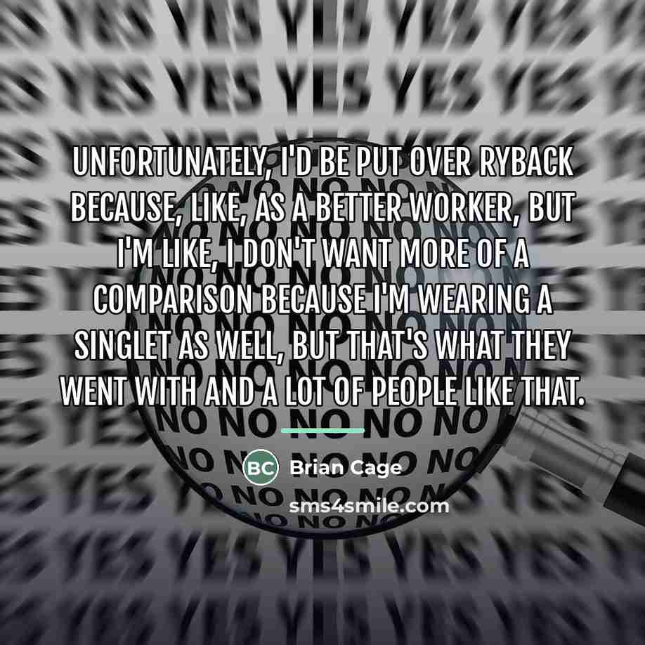 “Unfortunately, I'd be put over Ryback because, like, as a…” quote by Brian Cage
