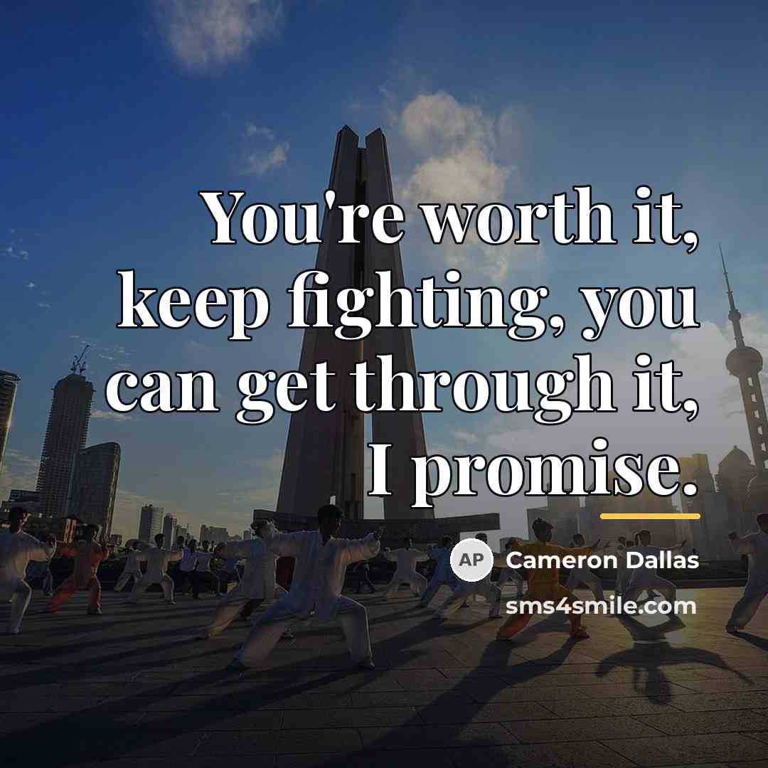“You're worth it, keep fighting, you can get through it,…” quote by Cameron Dallas