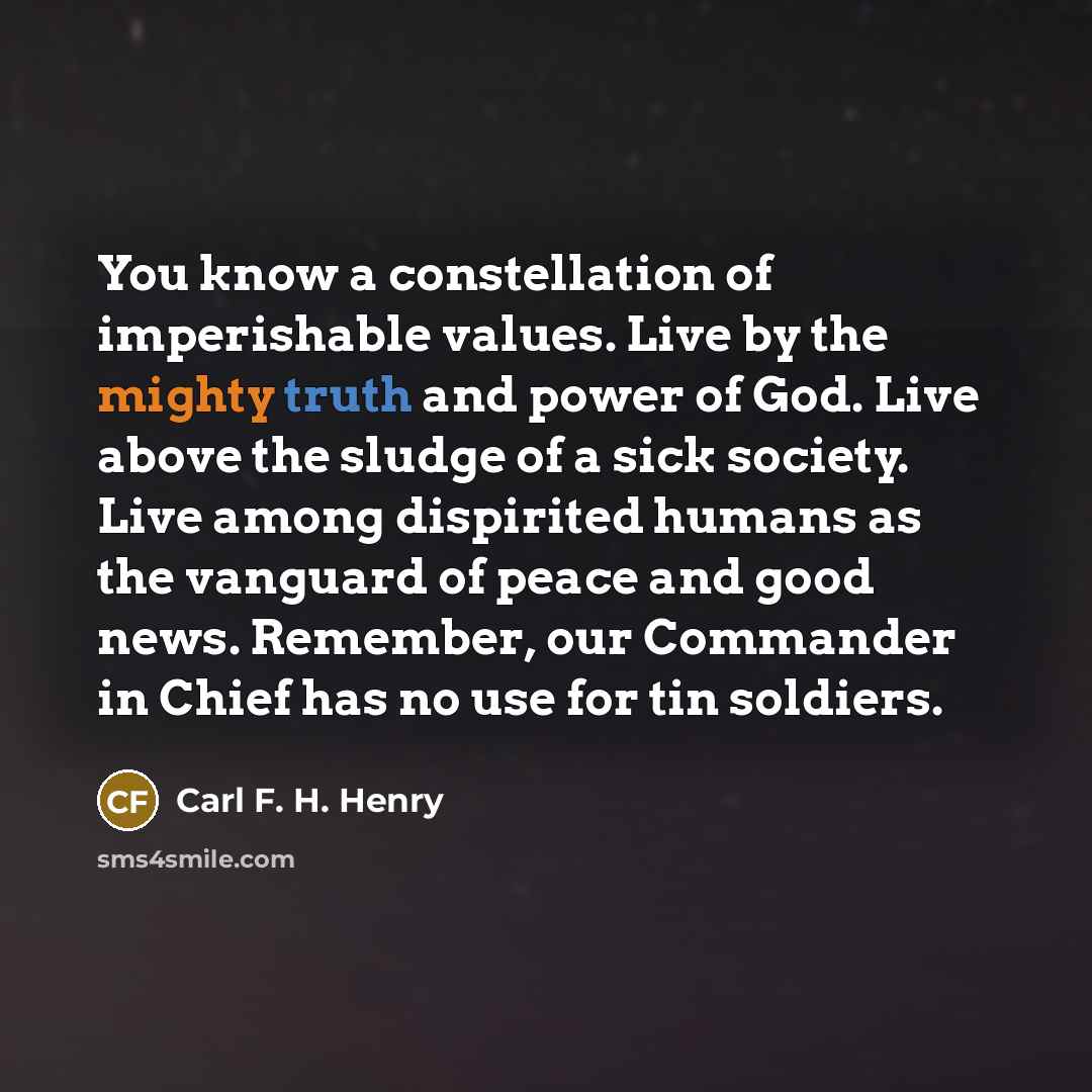 “You know a constellation of imperishable values. Live by the…” quote by Carl F. H. Henry