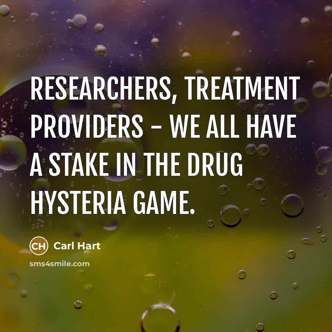 “Researchers, treatment providers - we all have a stake in…” quote by Carl Hart