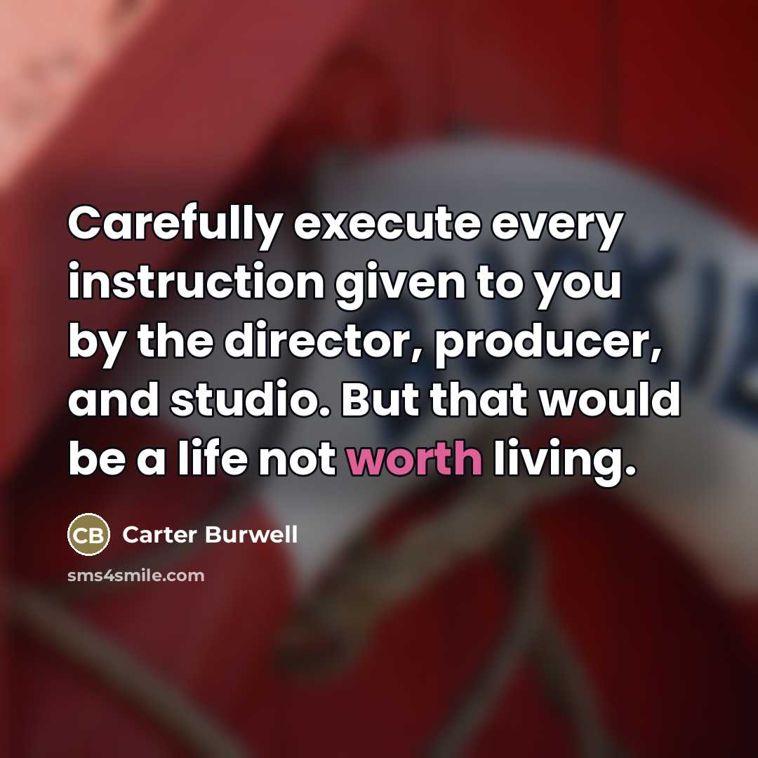 “Carefully execute every instruction given to you by the director,…” quote by Carter Burwell