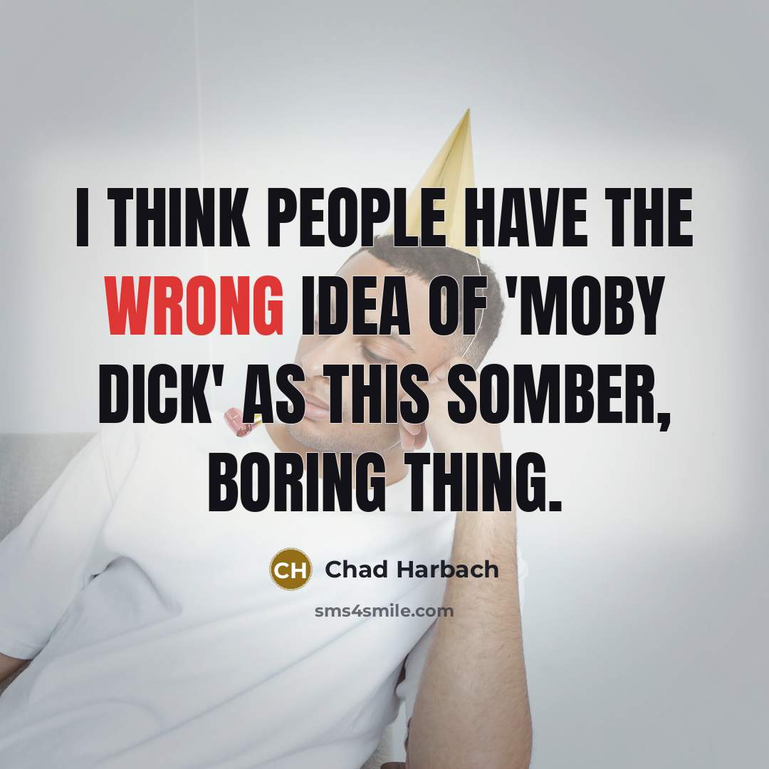 “I think people have the wrong idea of 'Moby Dick'…” quote by Chad Harbach