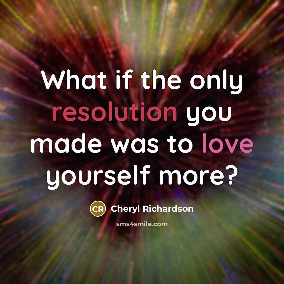“What if the only resolution you made was to love…” quote by Cheryl Richardson