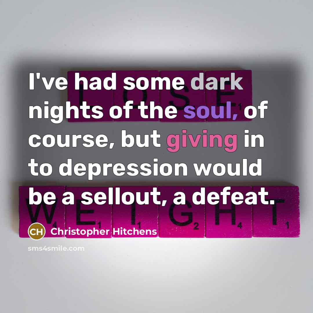 “I've had some dark nights of the soul, of course,…” quote by Christopher Hitchens