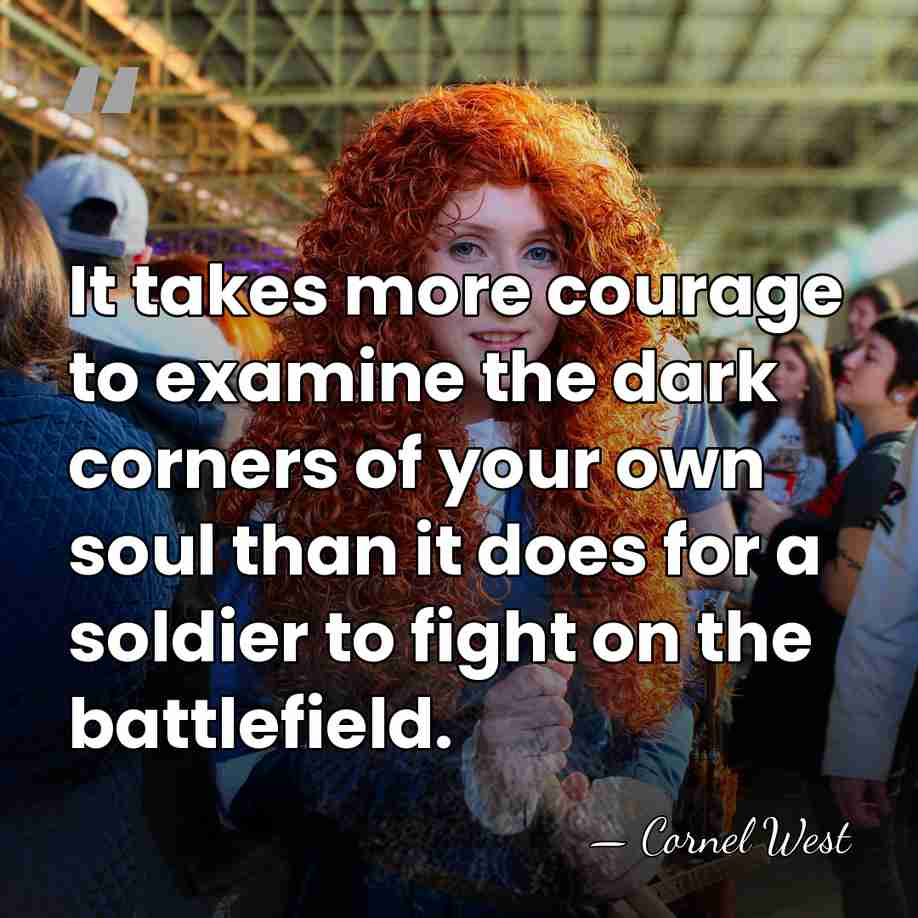 It takes more courage to examine the dark corners of your own&hellip; - Cornel West