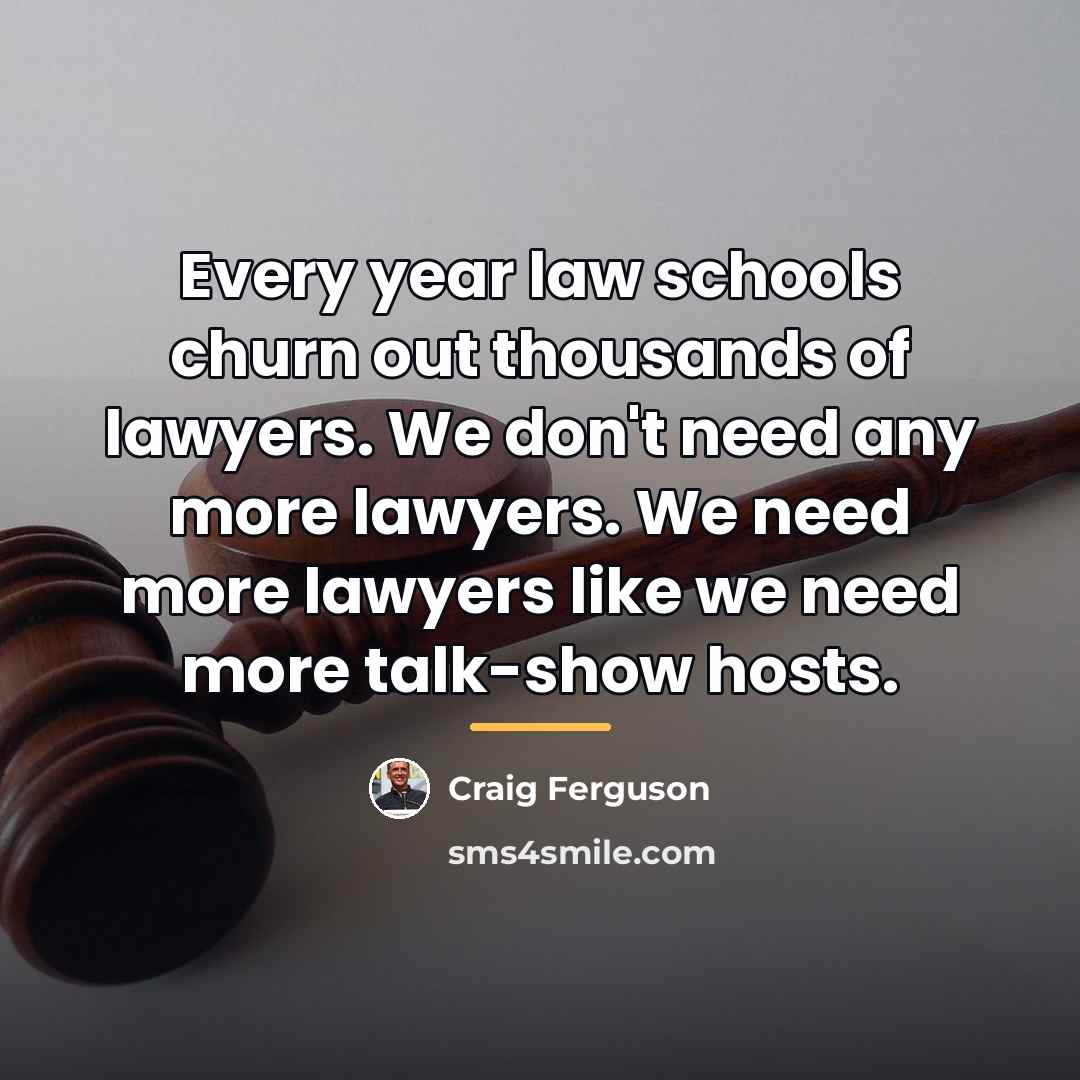 “Every year law schools churn out thousands of lawyers. We…” quote by Craig Ferguson
