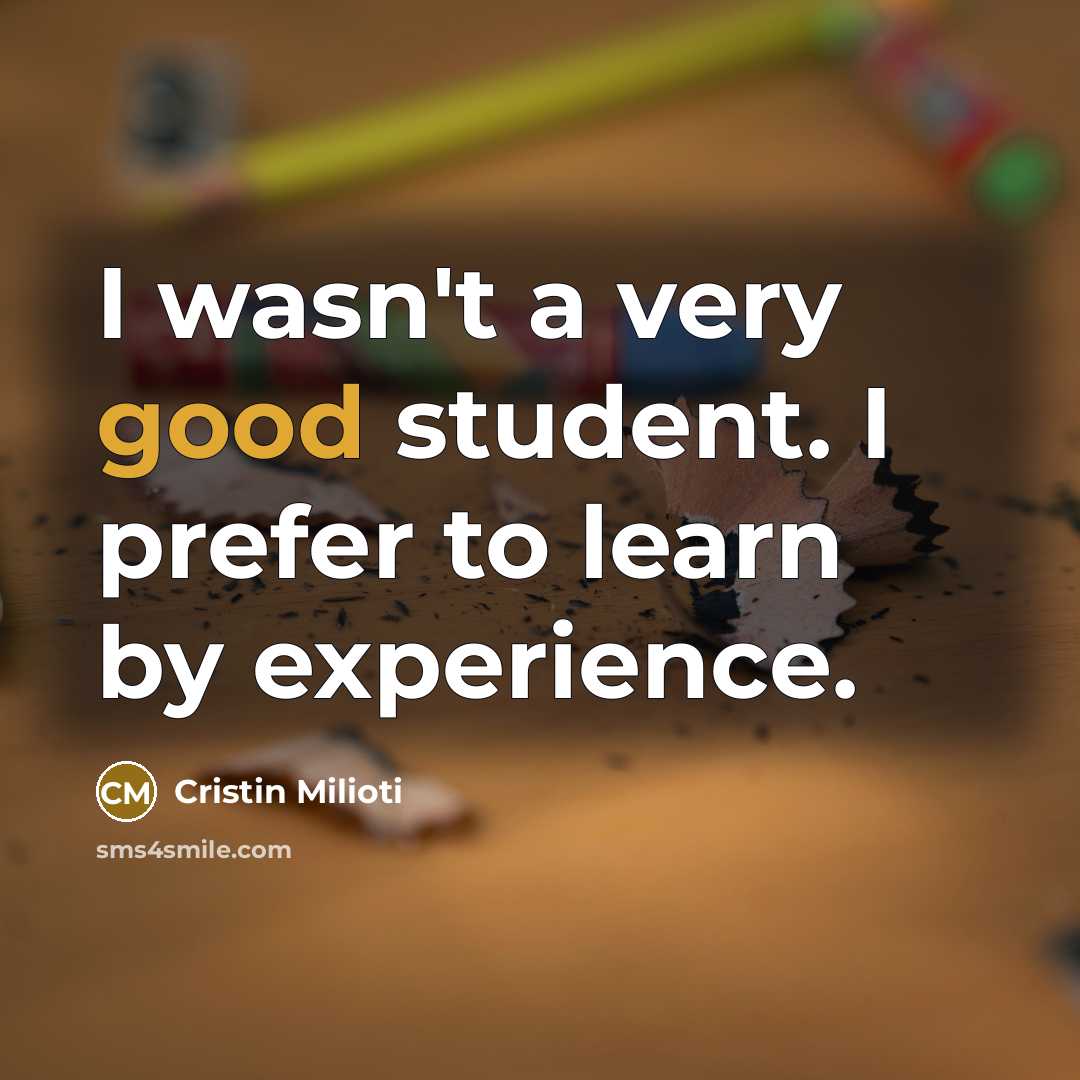 “I wasn't a very good student. I prefer to learn…” quote by Cristin Milioti