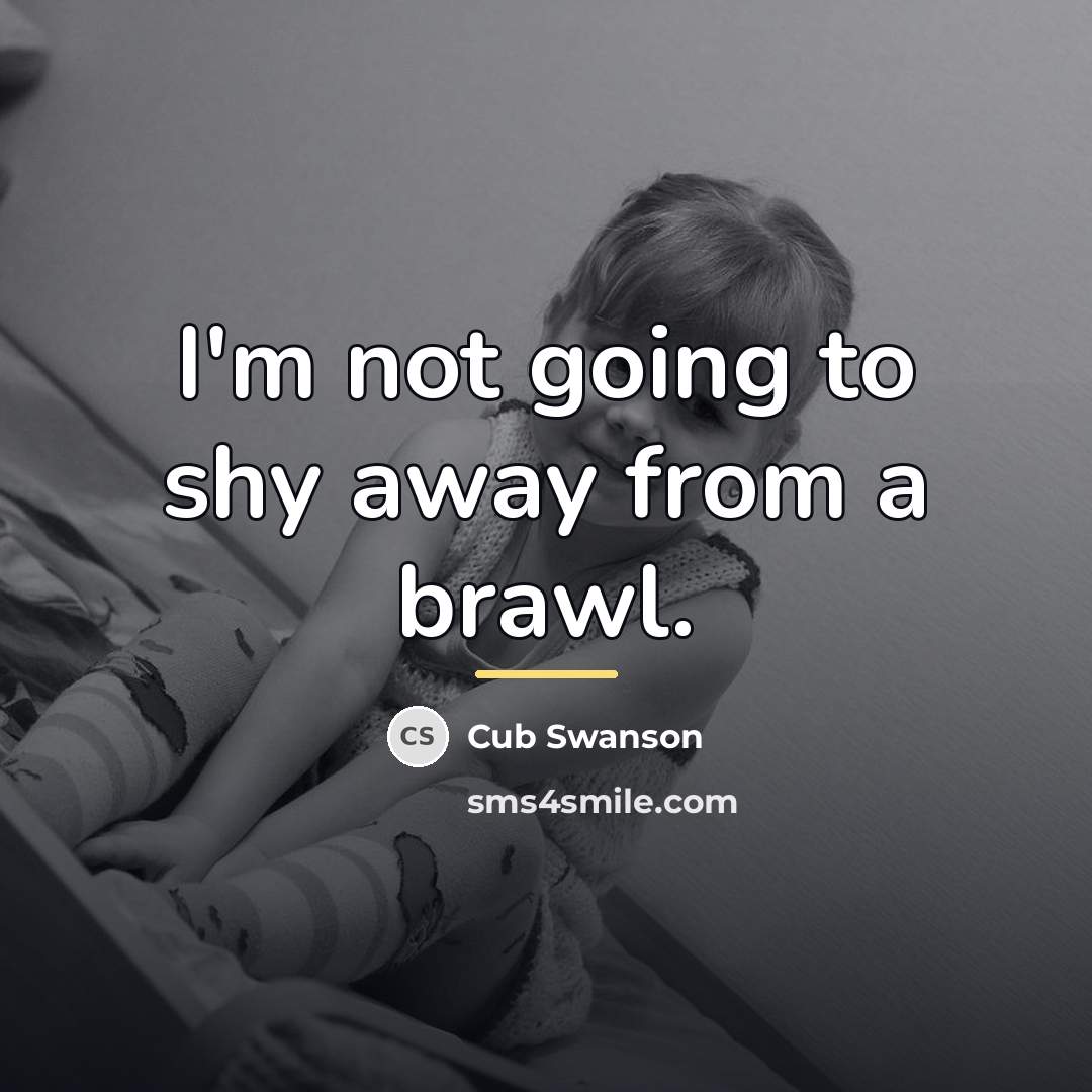 “I'm not going to shy away from a brawl.…” quote by Cub Swanson