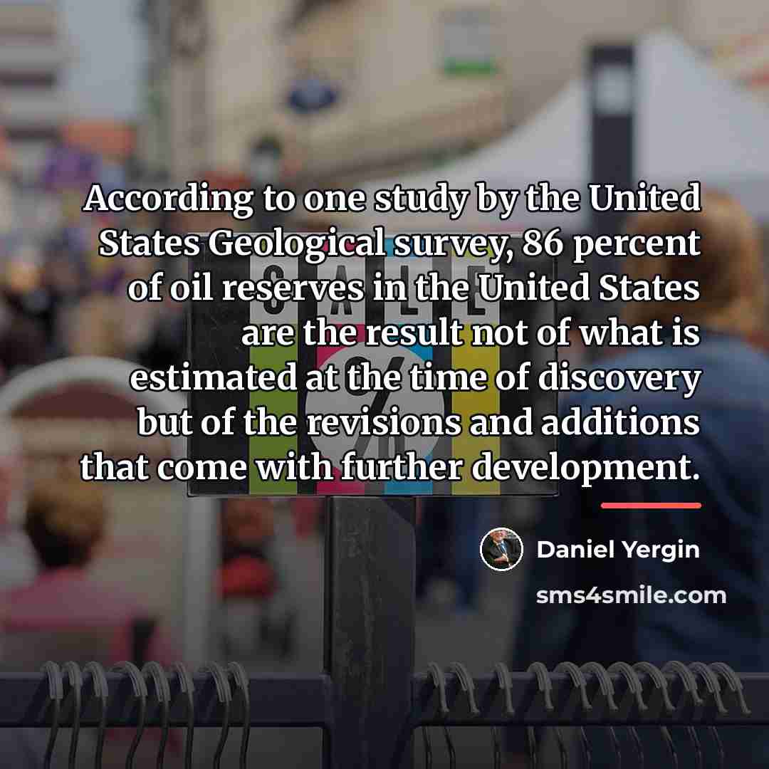“According to one study by the United States Geological survey,…” quote by Daniel Yergin