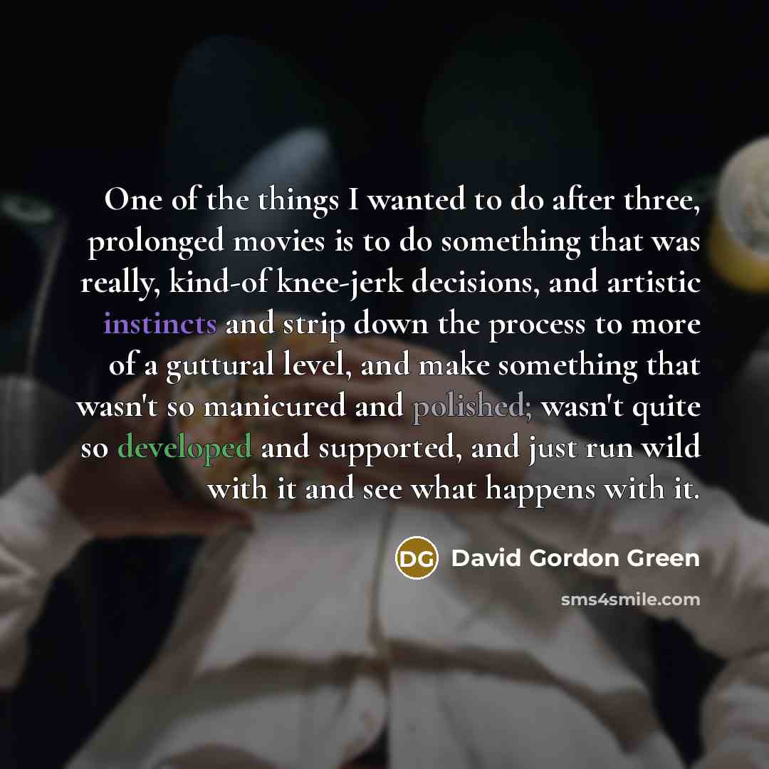 “One of the things I wanted to do after three,…” quote by David Gordon Green