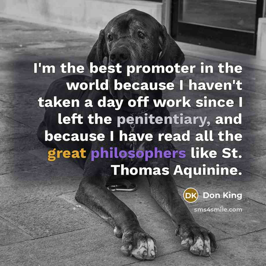 “I'm the best promoter in the world because I haven't…” quote by Don King