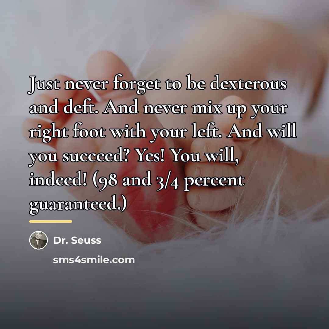 “Just never forget to be dexterous and deft. And never…” quote by Dr. Seuss