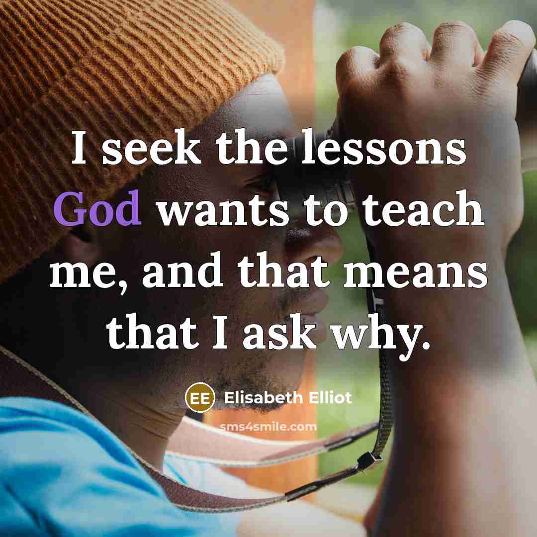 “I seek the lessons God wants to teach me, and…” quote by Elisabeth Elliot