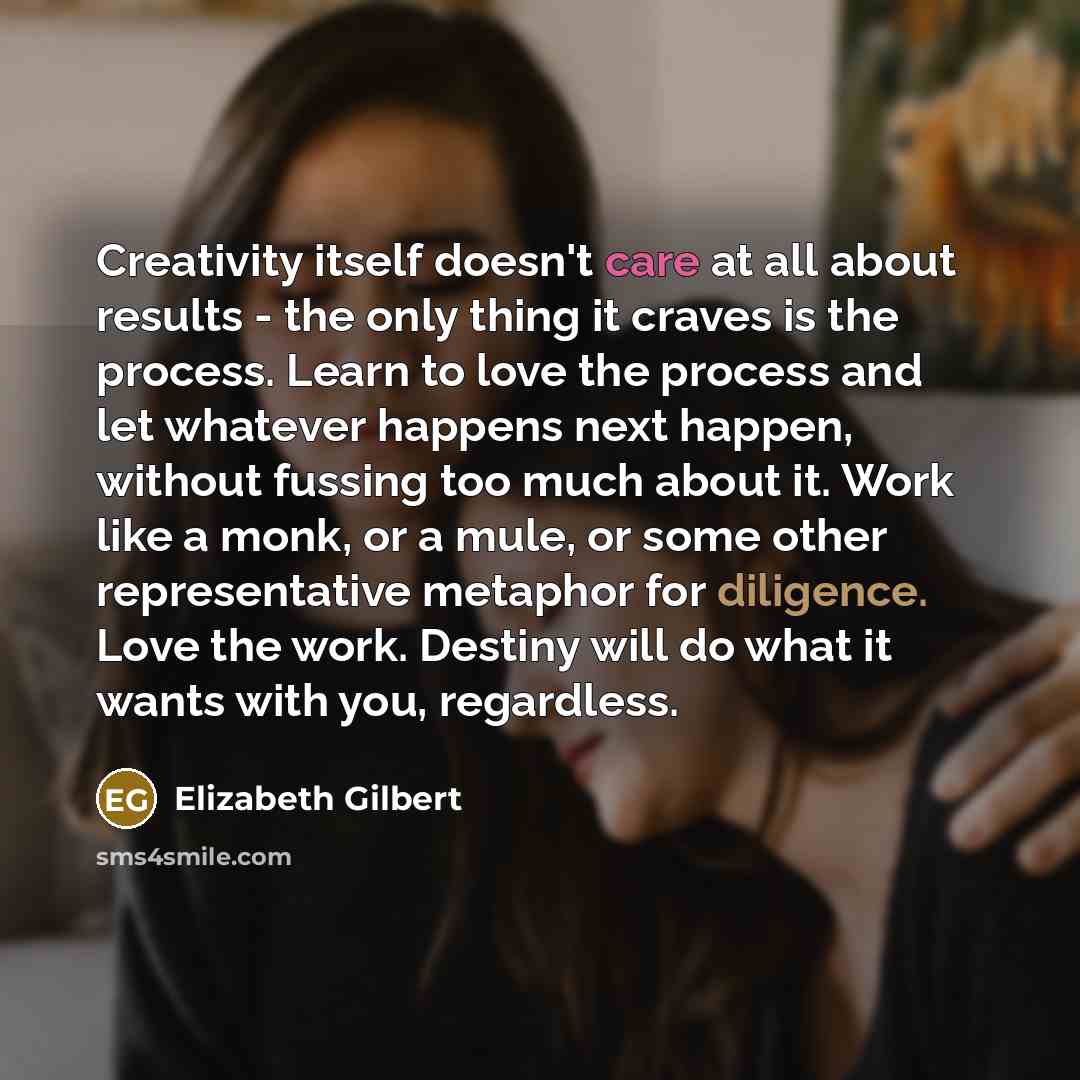 “Creativity itself doesn't care at all about results - the…” quote by Elizabeth Gilbert